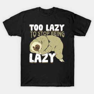 Too Lazy To Stop Being Lazy T-Shirt